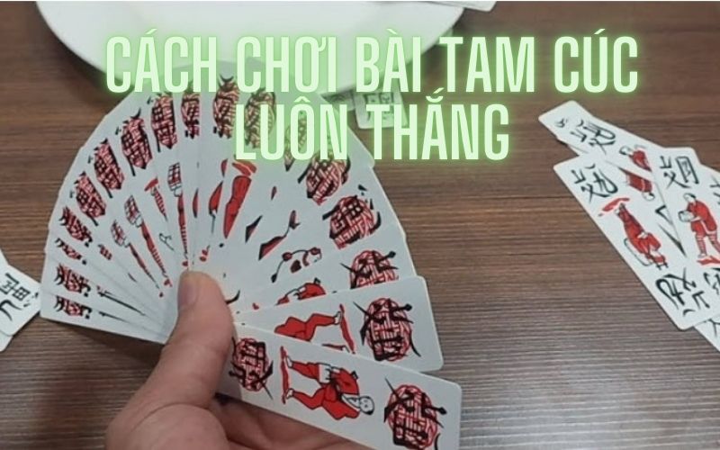 Bí kíp chơi bài tam cúc luôn thắng