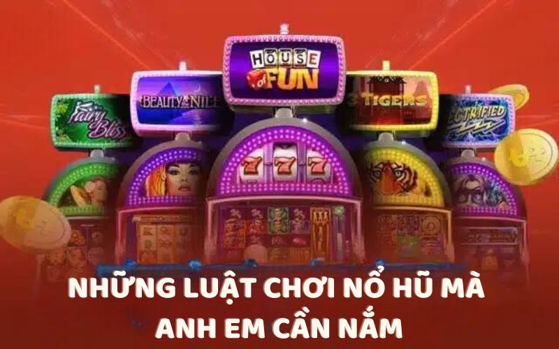 Những luật chơi nổ hũ mà anh em cần nắm