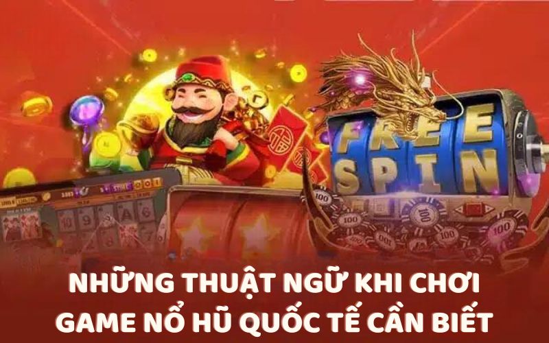 Thuật ngữ khi chơi game nổ hũ quốc tế cần biết